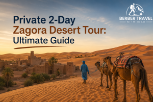 Private 2-Day Zagora Desert Tour: Ultimate Guide
